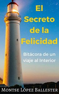 Download El Secreto de la Felicidad: Bitácora de un Viaje al Interior (Spanish Edition) pdf, epub, ebook