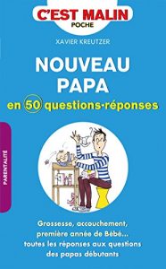 Download Nouveau papa en 50 questions-réponses, c’est malin: Grossesse, accouchement, première année de bébé… toutes les réponses aux questions des papas débutants (French Edition) pdf, epub, ebook