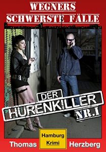 Download Der Hurenkiller: Wegners schwerste Fälle (1. Teil): Hamburg Krimi (German Edition) pdf, epub, ebook