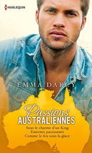 Download Passions australiennes : Sous le charme d’un King – Ennemis passionnés – Comme le feu sous la glace (Volume multiple thématique) (French Edition) pdf, epub, ebook