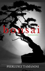 Download Bonsai: Romanzo psicologico di formazione ambientato in Giappone ai tempi in cui fioriva l’arte del Bonsai (Italian Edition) pdf, epub, ebook