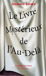 Download Le Livre Mystérieux de l’Au-Delà: La communication avec le monde spirituel, ses lois et ses buts, expériences personnelles d’un prêtre catholique (French Edition) pdf, epub, ebook