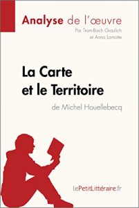 Download La Carte et le Territoire de Michel Houellebecq (Analyse de l’oeuvre): Comprendre la littérature avec lePetitLittéraire.fr (Fiche de lecture) (French Edition) pdf, epub, ebook