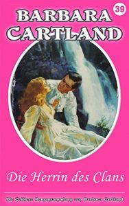 Download 39. Die herrin des clans (Die zeitlose Romansammlung von Barbara Cartland) (German Edition) pdf, epub, ebook