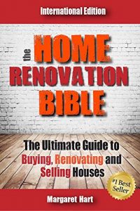 Download The Home Renovation Bible: The Ultimate Guide to Buying Renovating and Selling Houses pdf, epub, ebook
