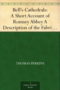 Download Bell’s Cathedrals: A Short Account of Romsey Abbey A Description of the Fabric and Notes on the History of the Convent of Ss. Mary & Ethelfleda pdf, epub, ebook