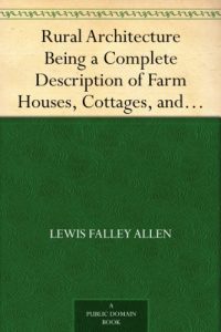 Download Rural Architecture Being a Complete Description of Farm Houses, Cottages, and Out Buildings pdf, epub, ebook