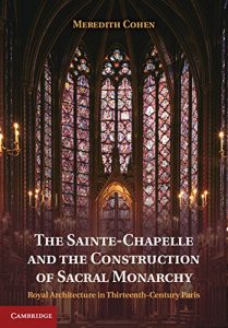 Download The Sainte-Chapelle and the Construction of Sacral Monarchy: Royal Architecture in Thirteenth-Century Paris pdf, epub, ebook