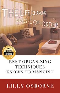 Download Organization: The Life Changing Magic of Order – Best organizing techniques known to mankind – 4TH EDITION (Stress Free, Zen Philosophy, Feng Shui, Declutter, Minimalism, Home Organization, Cleaning) pdf, epub, ebook