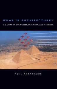 Download What Is Architecture? An Essay on Landscapes, Buildings, and Machines: An Essay on Landscapes, Buildings and Machines (MIT Press) pdf, epub, ebook