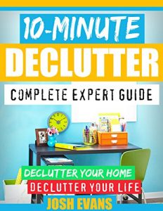 Download 10-Minute Declutter: Complete Expert Guide: Declutter Your Home. Declutter Your Life. (Declutter, Decluttering, Clutter free, Clutter, How to declutter, Stress Free Declutter, De-clutter) pdf, epub, ebook
