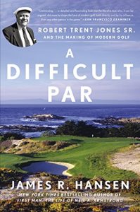 Download A Difficult Par: Robert Trent Jones Sr. and the Making of Modern Golf pdf, epub, ebook