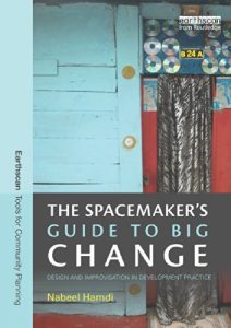Download The Spacemaker’s Guide to Big Change: Design and Improvisation in Development Practice (Earthscan Tools for Community Planning) pdf, epub, ebook