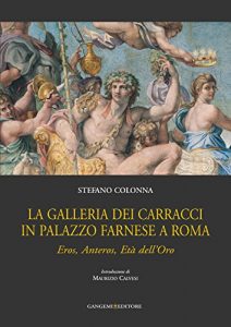 Download La Galleria dei Carracci in Palazzo Farnese a Roma: Eros, Anteros, Età dell’Oro (Italian Edition) pdf, epub, ebook