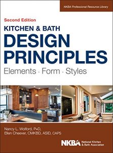 Download Kitchen and Bath Design Principles: Elements, Form, Styles (NKBA Professional Resource Library) pdf, epub, ebook
