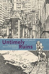 Download Untimely Ruins: An Archaeology of American Urban Modernity, 1819-1919 pdf, epub, ebook