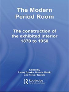 Download The Modern Period Room: The Construction of the Exhibited Interior 1870-1950 pdf, epub, ebook