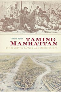 Download Taming Manhattan: Environmental Battles in the Antebellum City pdf, epub, ebook