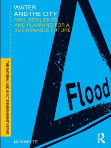Download Water and the City: Risk, Resilience and Planning for a Sustainable Future (Natural and Built Environment Series) pdf, epub, ebook