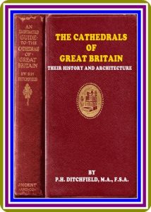 Download The Cathedrals of Great Britain / Their History and Architecture by P. H. Ditchfield pdf, epub, ebook