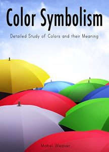 Download Color Symbolism: Detailed Study of Colors and their Meaning pdf, epub, ebook