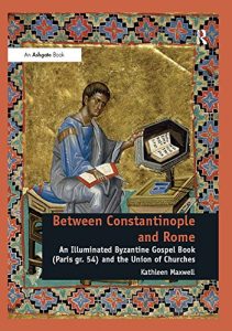 Download Between Constantinople and Rome: An Illuminated Byzantine Gospel Book (Paris gr. 54) and the Union of Churches pdf, epub, ebook