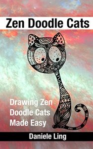 Download Zen Doodle Cats: Drawing Zen Doodle Cats  Made Easy (Unleash Your Zen Doodle Imagination Book 3) pdf, epub, ebook