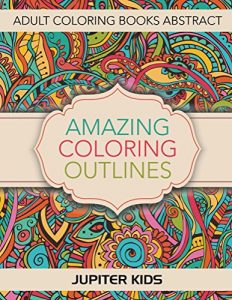 Download Amazing Coloring Outlines: Adult Coloring Books Abstract (Abstract Coloring and Art Book Series) pdf, epub, ebook