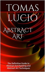 Download Abstract Art: The Definitive Guide to Abstract Art Painting and Abstract Art Techniques pdf, epub, ebook