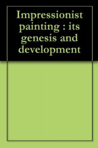 Download Impressionist painting : its genesis and development pdf, epub, ebook