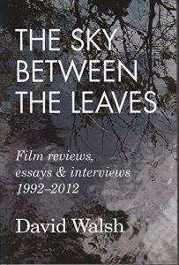 Download The Sky Between the Leaves: Film Reviews, Essays and Interviews 1992 – 2012 pdf, epub, ebook