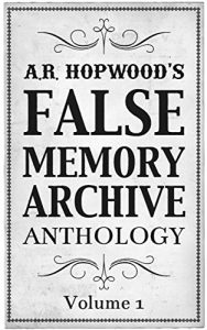 Download A.R. Hopwood’s False Memory Archive Anthology: Volume 1 pdf, epub, ebook