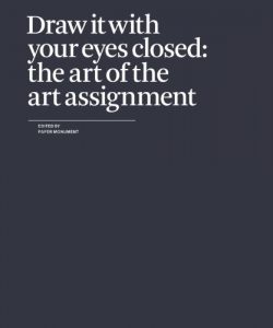 Download Draw It with Your Eyes Closed: The Art of the Art Assignment pdf, epub, ebook