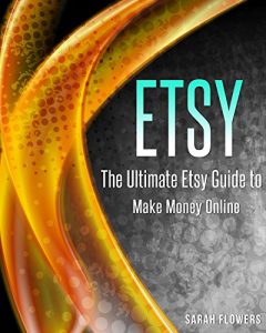 Download Etsy: The Ultimate Etsy Guide to Make Money Online (Etsy, Make Money Online) pdf, epub, ebook