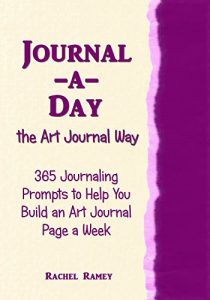 Download Journal-a-Day the Art Journal Way: 365 Journaling Prompts to Help You Build an Art Journal Page a Week pdf, epub, ebook