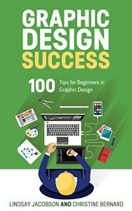 Download Graphic Design Success: Over 100 Tips for Beginners in Graphic Design: Graphic Design Basics for Beginners, Save Time and Jump Start Your Success (graphic … graphic design beginner, design skills) pdf, epub, ebook