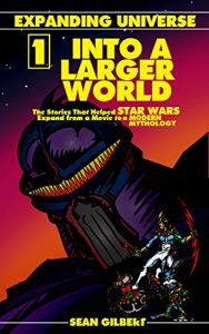 Download Into A Larger World: The Stories That Helped STAR WARS Expand from a Movie to a Modern Mythology (Expanding Universe Book 1) pdf, epub, ebook