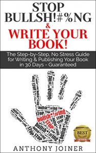 Download Stop Bullsh*#%ng & Write Your Book: The Step-by-Step, No Stress Guide for Writing & Publishing Your Book in 30 Days – Guaranteed. pdf, epub, ebook