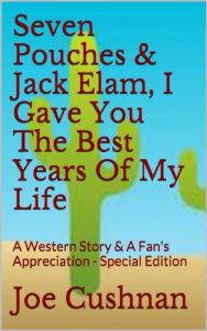 Download Seven Pouches & Jack Elam, I Gave You The Best Years Of My Life: A Western Story & A Fan’s Appreciation – Special Edition pdf, epub, ebook