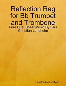 Download Reflection Rag for Bb Trumpet and Trombone – Pure Duet Sheet Music By Lars Christian Lundholm pdf, epub, ebook