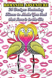 Download Romantic Adventure: 24 Designs Featuring Kisses to Make You Feel that Love is in the Air (Creativity & Inspiration Boost) pdf, epub, ebook