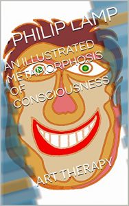 Download AN ILLUSTRATED METAMORPHOSIS  OF CONSCIOUSNESS: ART  THERAPY pdf, epub, ebook