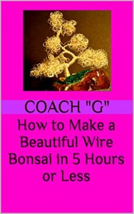 Download How to Make a Beautiful Wire Bonsai in 5 Hours or Less pdf, epub, ebook