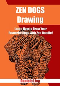 Download Zen Dogs Drawing: Learn how to Draw Your Favorite Dogs with Zen Doodle! (Unleash Your Zen Doodle Imagination Book 5) pdf, epub, ebook