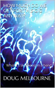 Download How Much Do We Get For this Gig Anyway?: What it’s like being in a band pdf, epub, ebook