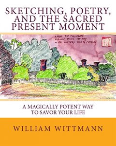 Download Sketching, Poetry, and the Sacred Present Moment: A Magically Potent Way To Savor Your Life pdf, epub, ebook