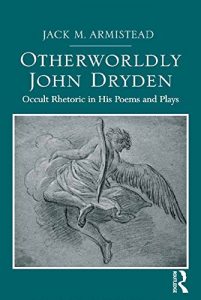 Download Otherworldly John Dryden: Occult Rhetoric in His Poems and Plays pdf, epub, ebook