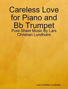 Download Careless Love for Piano and Bb Trumpet – Pure Sheet Music By Lars Christian Lundholm pdf, epub, ebook