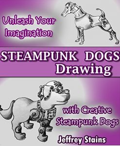 Download Steampunk Dogs Drawing: Unleash Your Imagination with Creative Steampunk Dogs (Steampunk Drawing with Fun! Book 4) pdf, epub, ebook