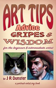 Download Art Tips, Advice, Gripes, & Wisdom for the Beginner & Intermediate Artist: a portrait-artist.org book pdf, epub, ebook